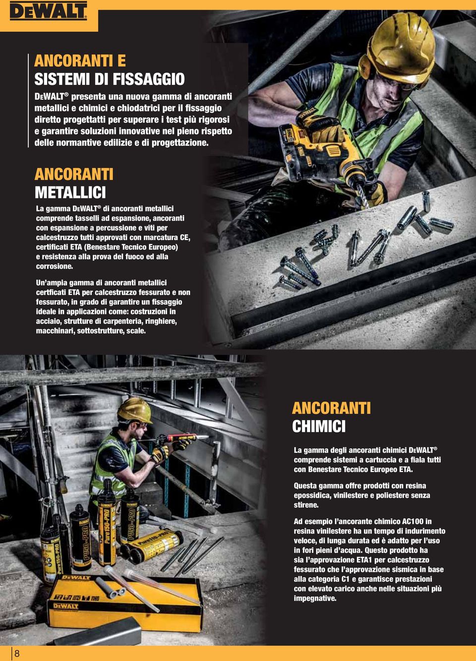 ANCORANTI METALLICI La gamma DEWALT di ancoranti metallici comprende tasselli ad espansione, ancoranti con espansione a percussione e viti per calcestruzzo tutti approvati con marcatura CE,