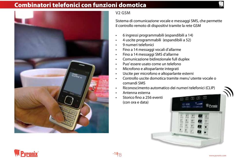 allarme Comunicazione bidirezionale full duplex Puo essere usato come un telefono Microfono e altoparlante integrati Uscite per microfono e altoparlante esterni Controllo