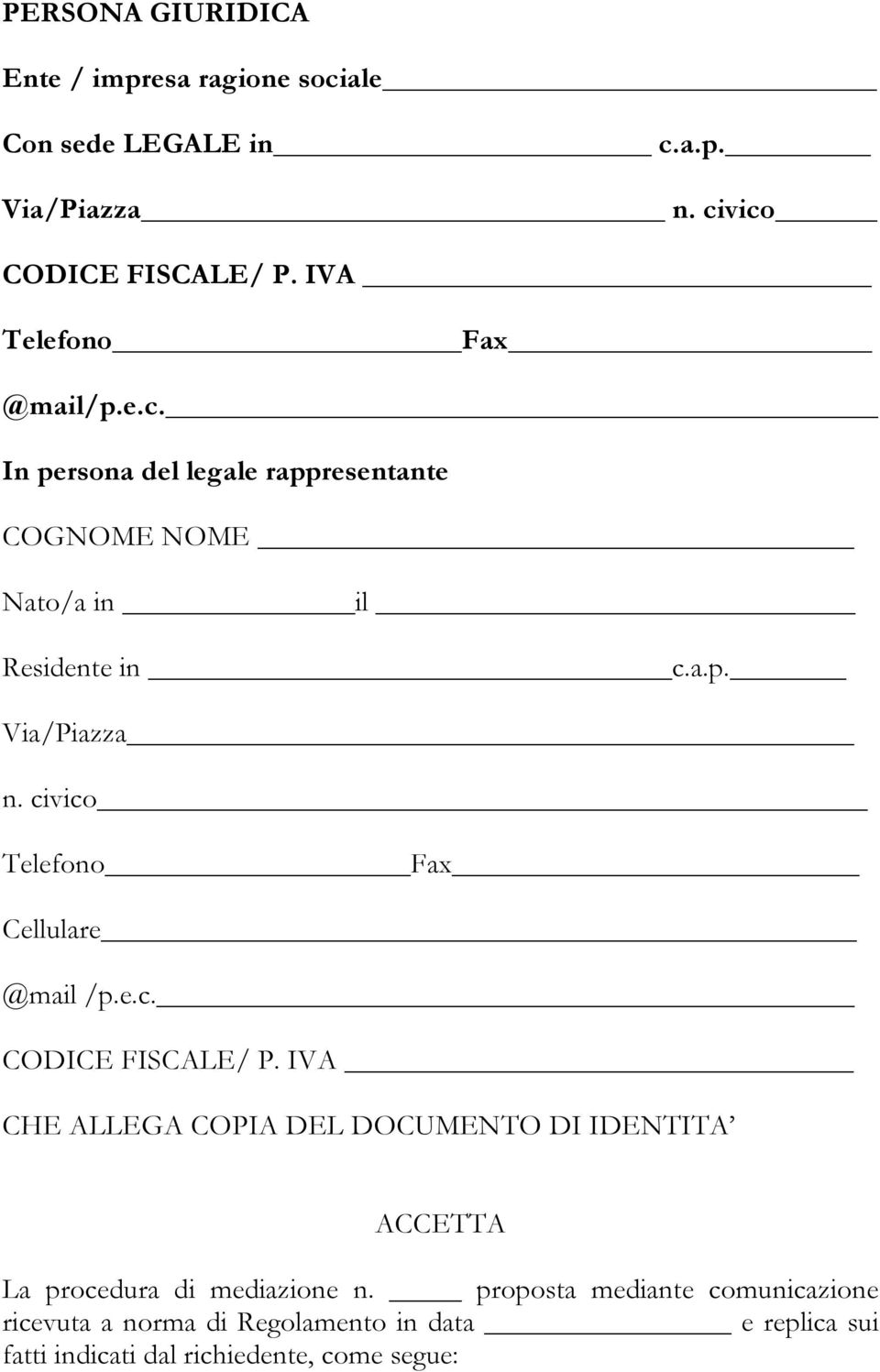 a.p. Via/Piazza n. civico Telefono Fax Cellulare @mail /p.e.c. CHE ALLEGA COPIA DEL DOCUMENTO DI IDENTITA ACCETTA La procedura di mediazione n.