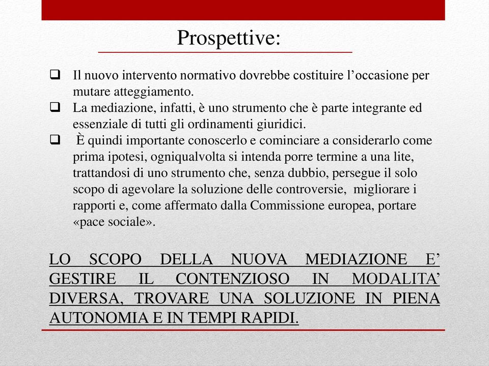 È quindi importante conoscerlo e cominciare a considerarlo come prima ipotesi, ogniqualvolta si intenda porre termine a una lite, trattandosi di uno strumento che, senza