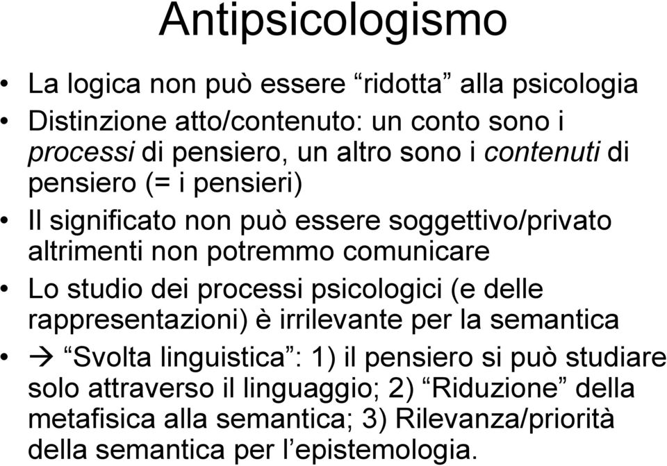 studio dei processi psicologici (e delle rappresentazioni) è irrilevante per la semantica Svolta linguistica : 1) il pensiero si può