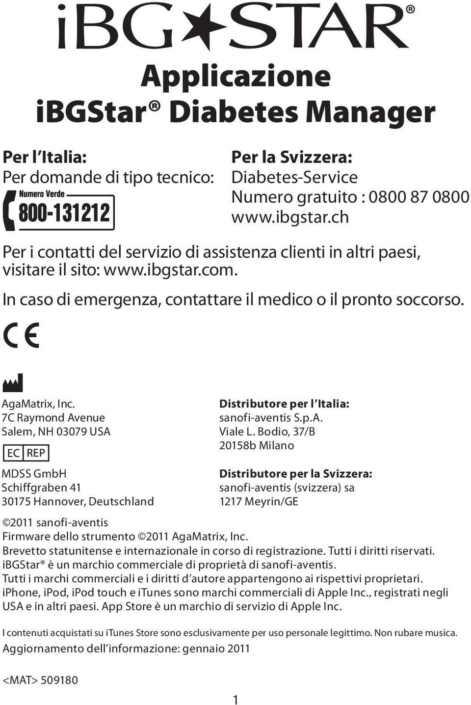 Bodio, 37/B 20158b Milano MDSS GmbH Schiffgraben 41 30175 Hannover, Deutschland Distributore per la Svizzera: sanofi-aventis (svizzera) sa 1217 Meyrin/GE 2011 sanofi-aventis Firmware dello strumento