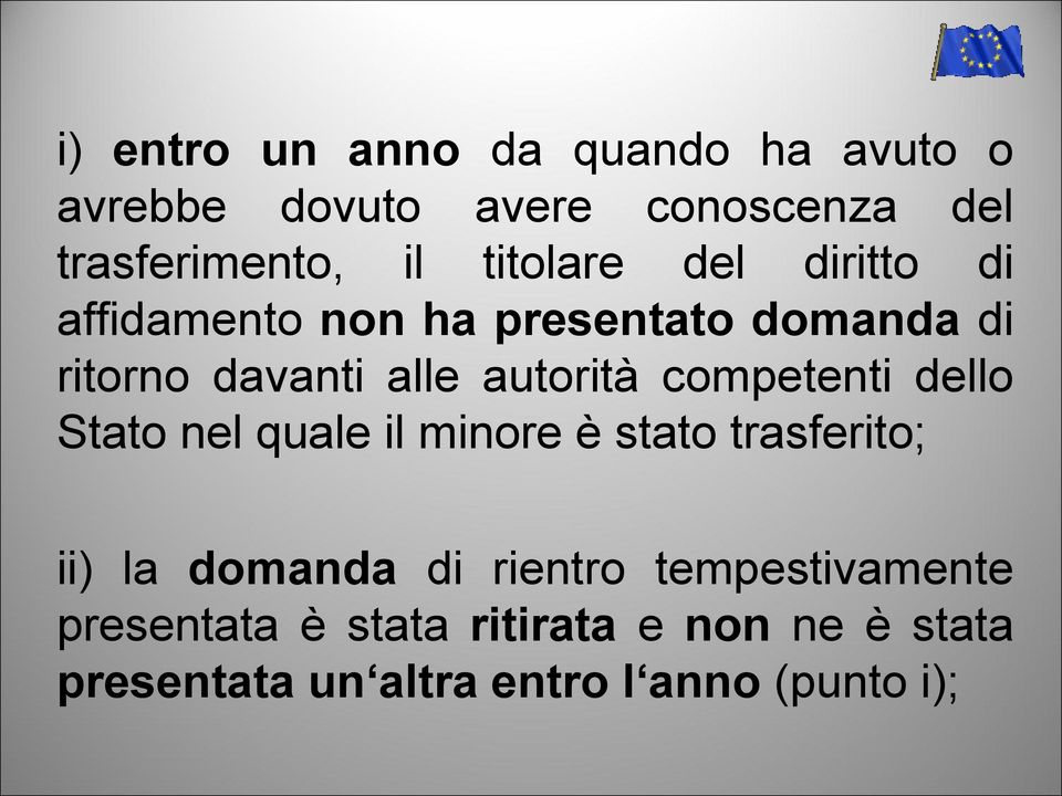 competenti dello Stato nel quale il minore è stato trasferito; ii) la domanda di rientro