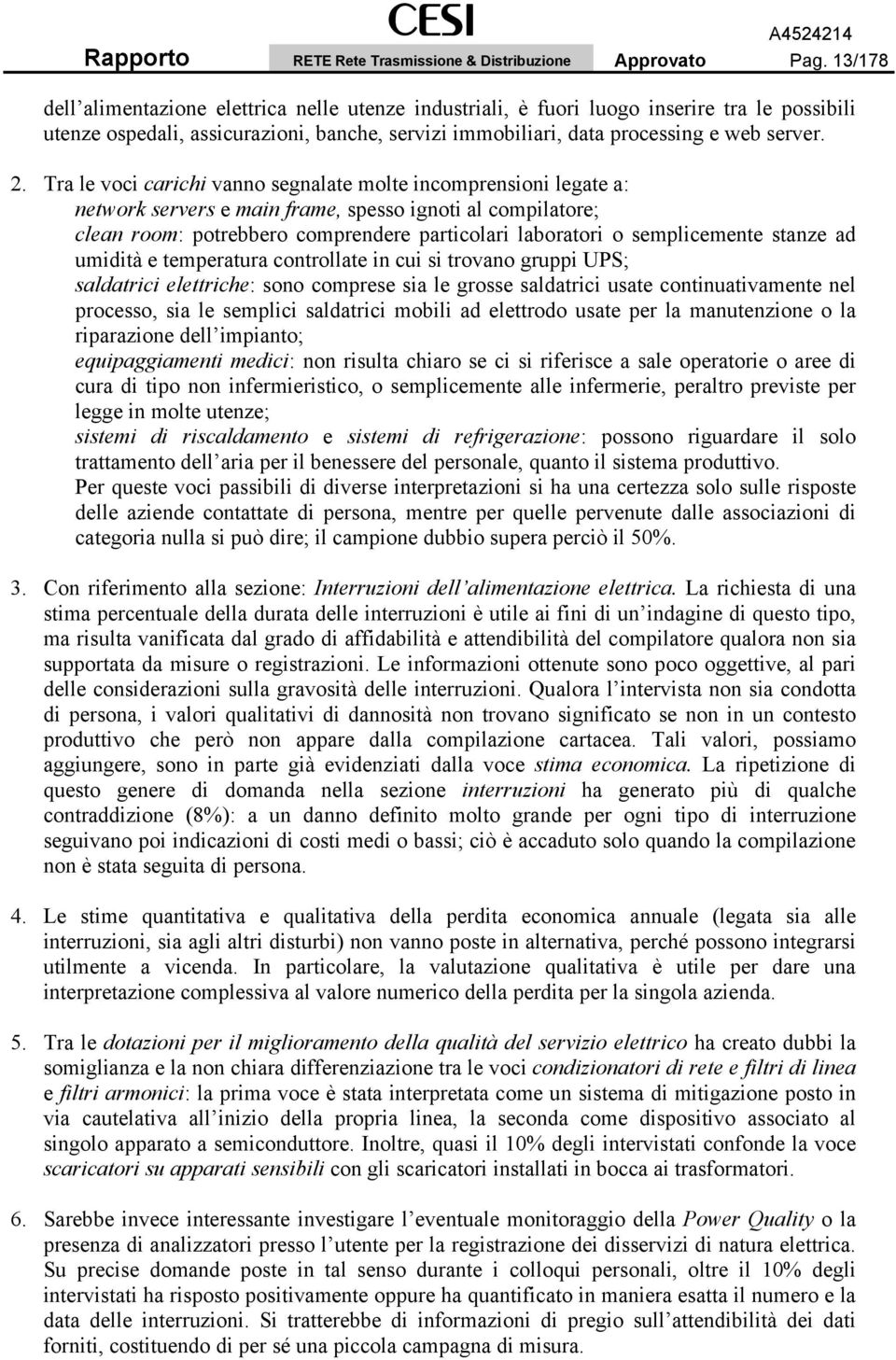 Tra le voci carichi vanno segnalate molte incomprensioni legate a: network servers e main frame, spesso ignoti al compilatore; clean room: potrebbero comprendere particolari laboratori o