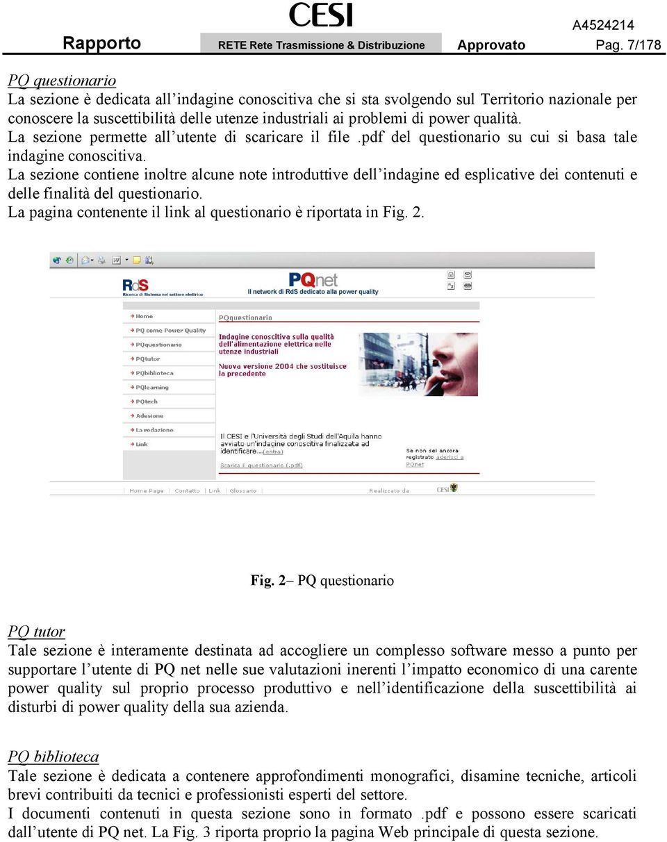 qualità. La sezione permette all utente di scaricare il file.pdf del questionario su cui si basa tale indagine conoscitiva.