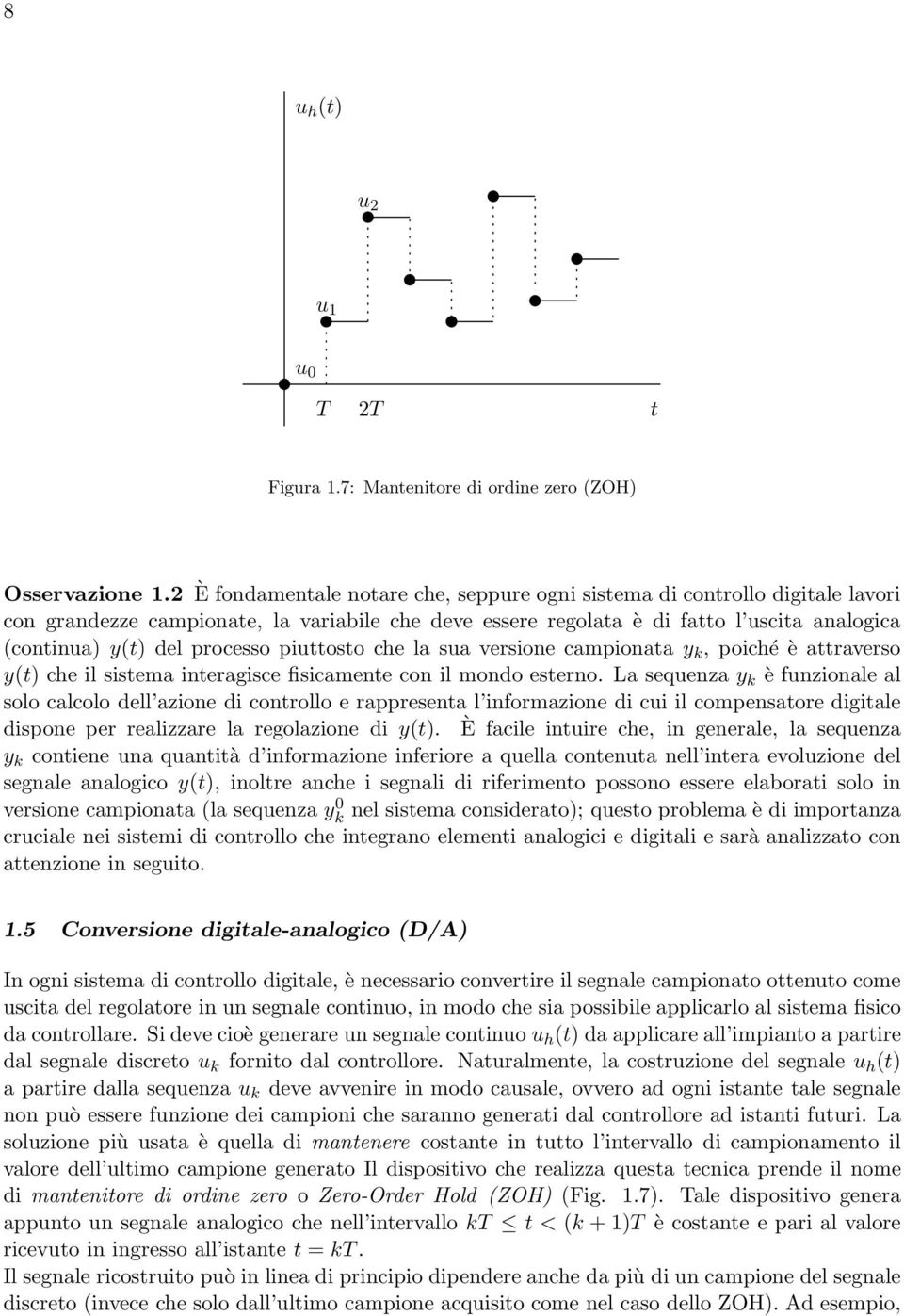 processo piuttosto che la sua versione campionata y k, poiché è attraverso y(t) che il sistema interagisce fisicamente con il mondo esterno.