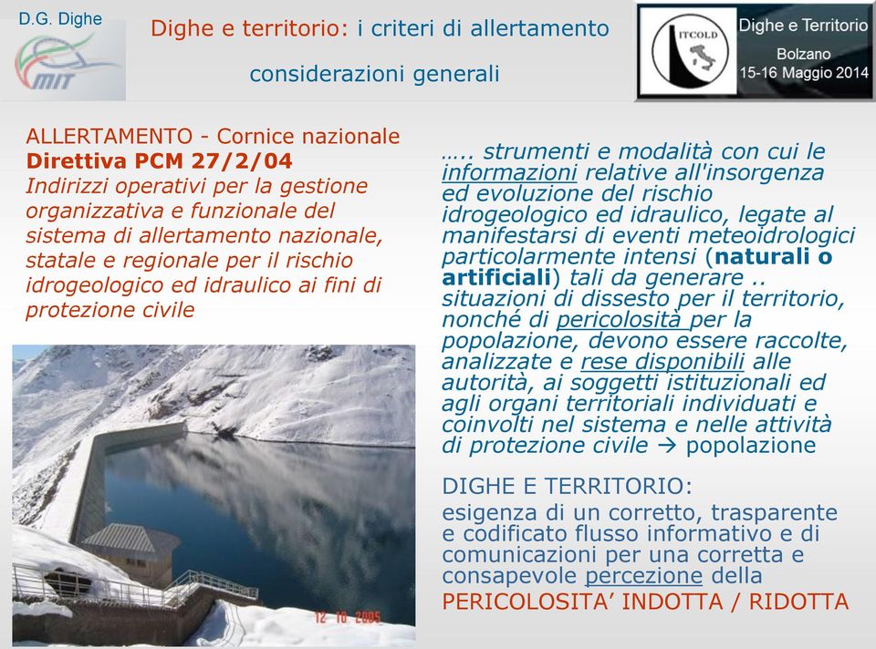 . strumenti e modalità con cui le informazioni relative all'insorgenza ed evoluzione del rischio idrogeologico ed idraulico, legate al manifestarsi di eventi meteoidrologici particolarmente intensi