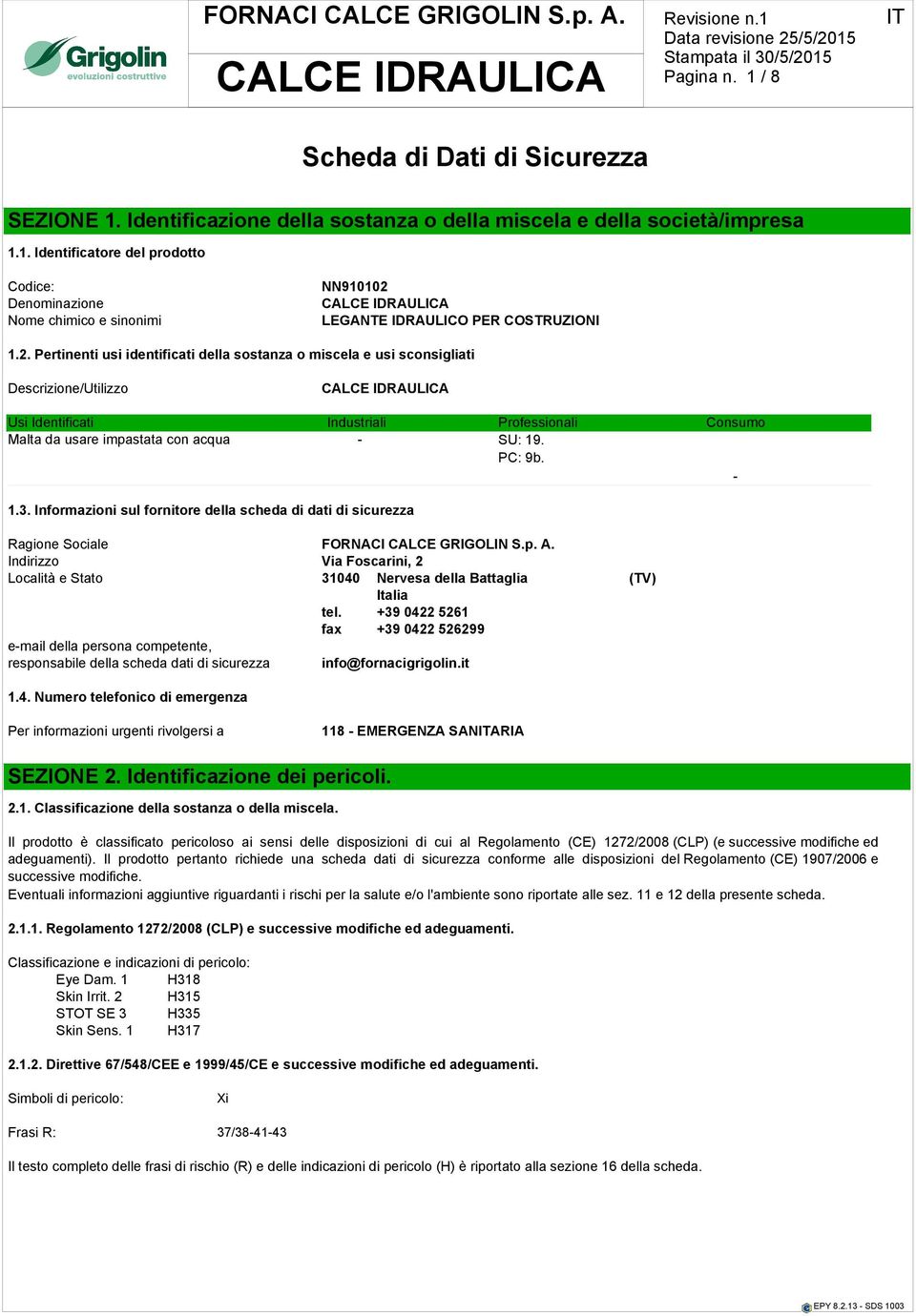 - 1.3. Informazioni sul fornitore della scheda di dati di sicurezza Ragione Sociale FORNACI CALCE GRIGOLIN S.p. A.