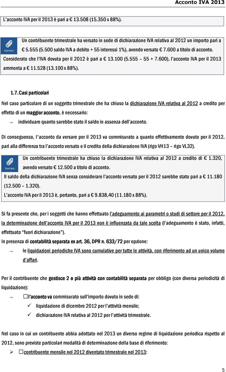 600), l acconto IVA per il 2013 ammonta a 11.528 (13.100 x 88%). 1.7.