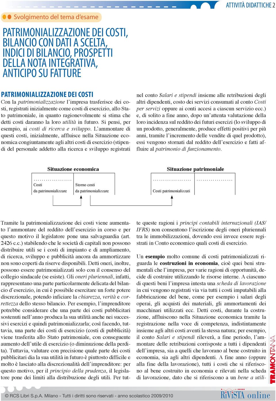 utilità in futuro. Si pensi, per esempio, ai costi di ricerca e sviluppo.