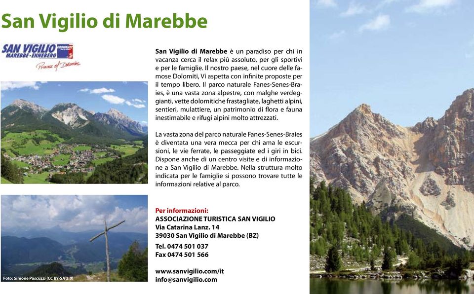 Il parco naturale Fanes-Senes-Braies, è una vasta zona alpestre, con malghe verdeggianti, vette dolomitiche frastagliate, laghetti alpini, sentieri, mulattiere, un patrimonio di flora e fauna