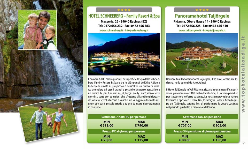 000 metri quadrati di superficie la Spa dello Schneeberg Family Resort & Spa è tra le più grandi dell Alto Adige e l offerta destinata ai più piccoli è senz altro un punto di forza.