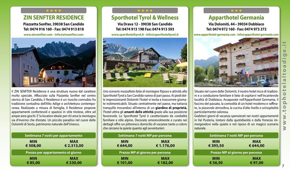 it Apparthotel Germania Via Dolomiti, 44 39034 Dobbiaco Tel: 0474 972 160 - Fax: 0474 973 272 www.apparthotel-germania.com - info@apparthotel-germania.