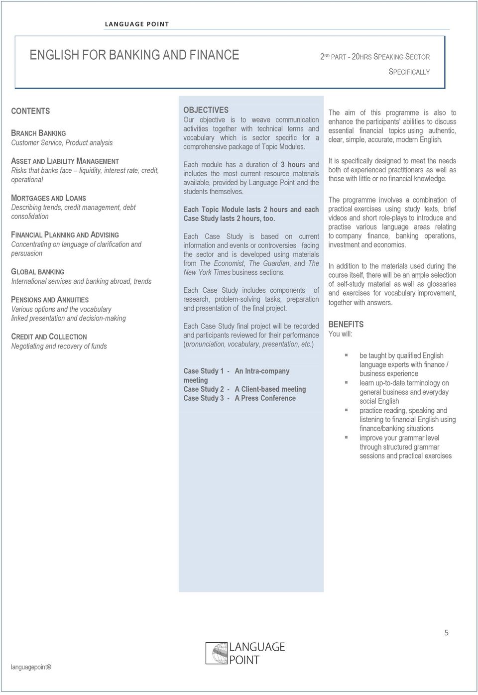 and persuasion GLOBAL BANKING International services and banking abroad, trends PENSIONS AND ANNUITIES Various options and the vocabulary linked presentation and decision-making CREDIT AND COLLECTION