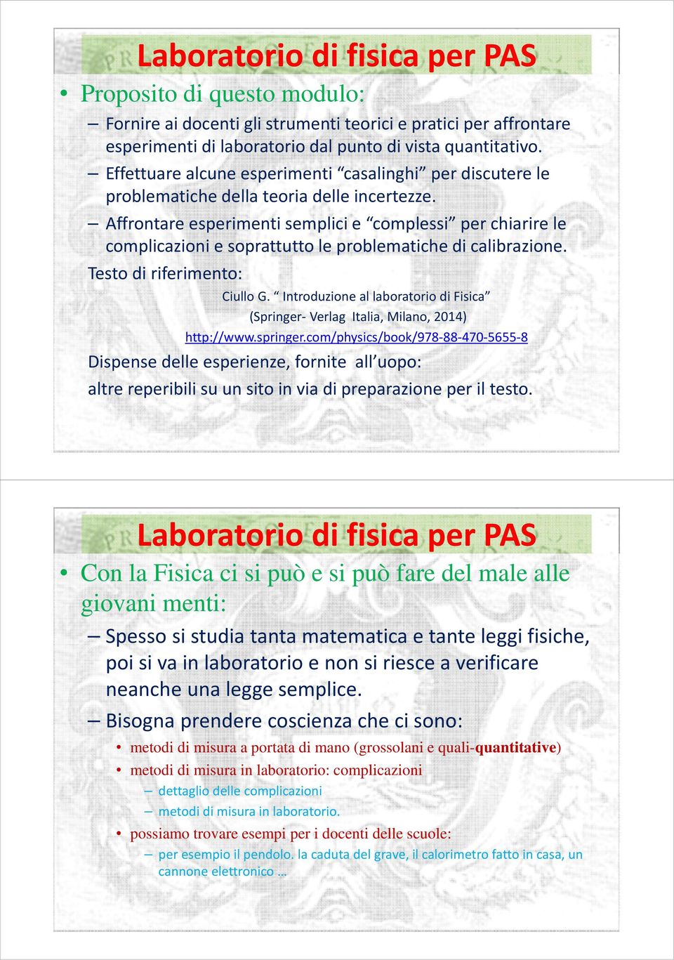 Affrontare esperimenti semplici e complessi per chiarire le complicazioni e soprattutto le problematiche di calibrazione. Testo di riferimento: Ciullo G.