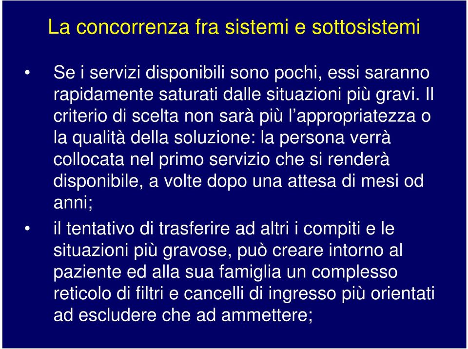 renderà disponibile, a volte dopo una attesa di mesi od anni; il tentativo di trasferire ad altri i compiti e le situazioni più gravose, può