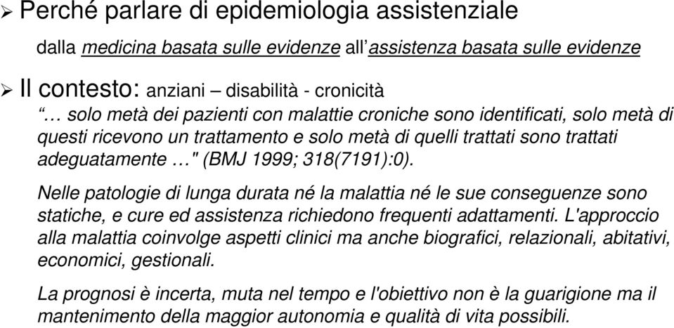 Nelle patologie di lunga durata né la malattia né le sue conseguenze sono statiche, e cure ed assistenza richiedono frequenti adattamenti.