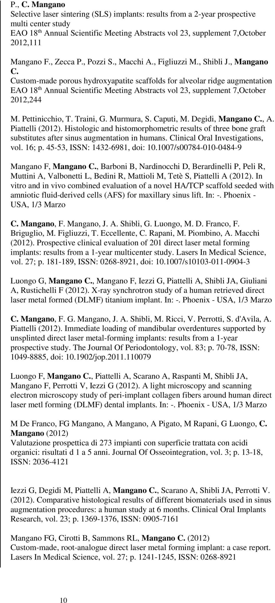 , Zecca P., Pozzi S., Macchi A., Figliuzzi M., Shibli J., Mangano C.