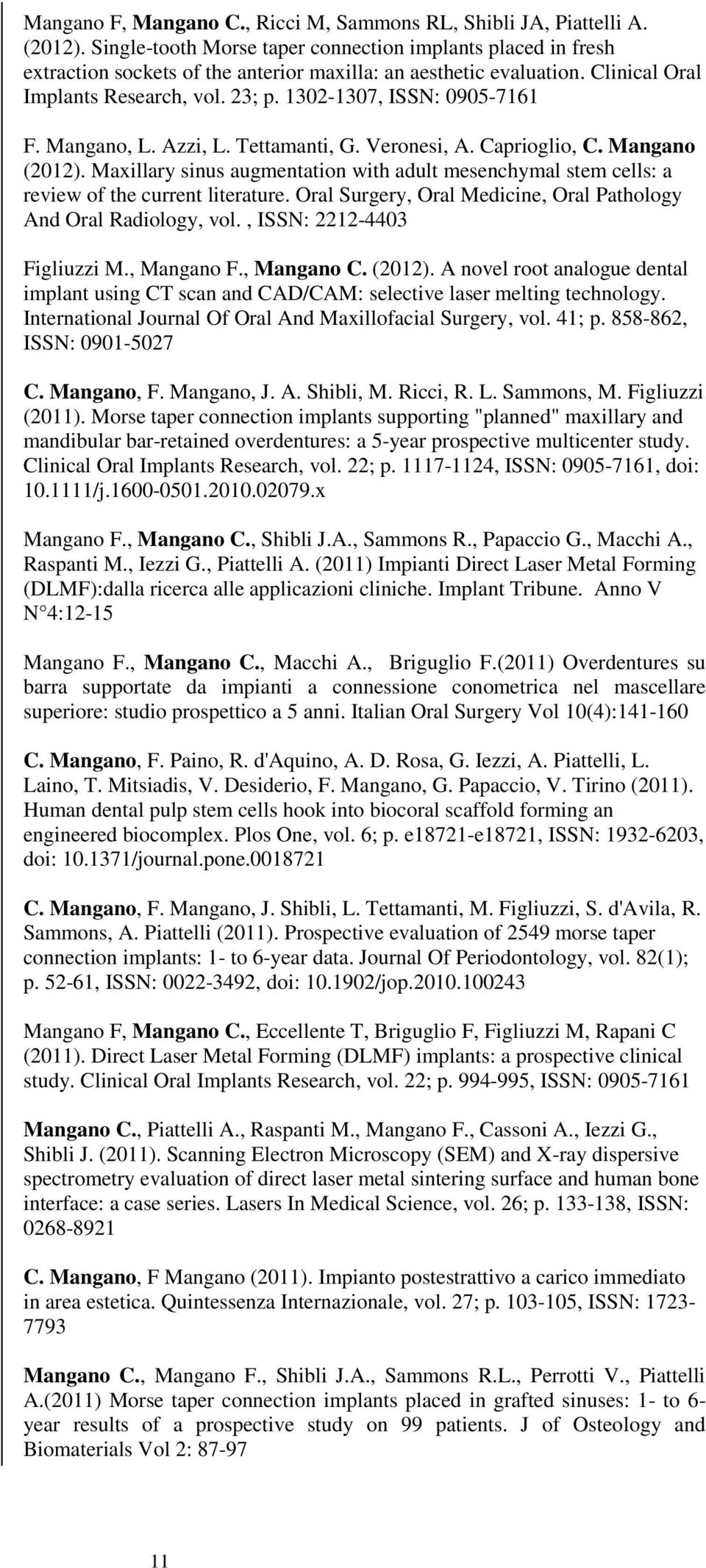 1302-1307, ISSN: 0905-7161 F. Mangano, L. Azzi, L. Tettamanti, G. Veronesi, A. Caprioglio, C. Mangano (2012).