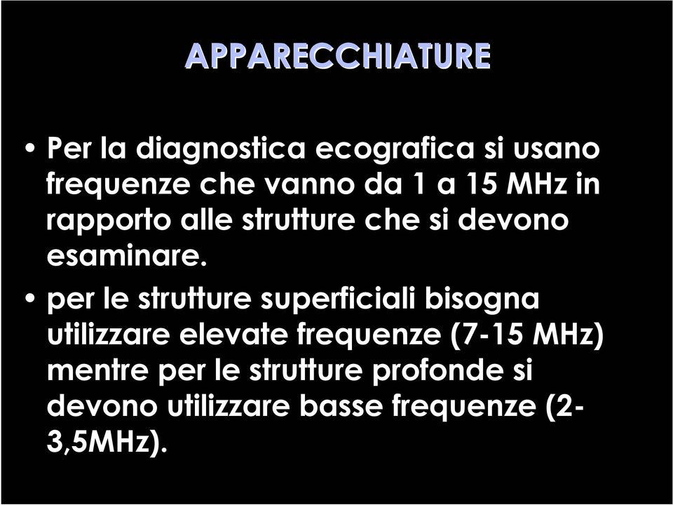 per le strutture superficiali bisogna utilizzare elevate frequenze (7-15