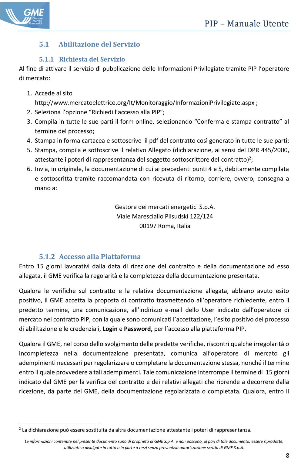 Compila in tutte le sue parti il form online, selezionando Conferma e stampa contratto al termine del processo; 4.