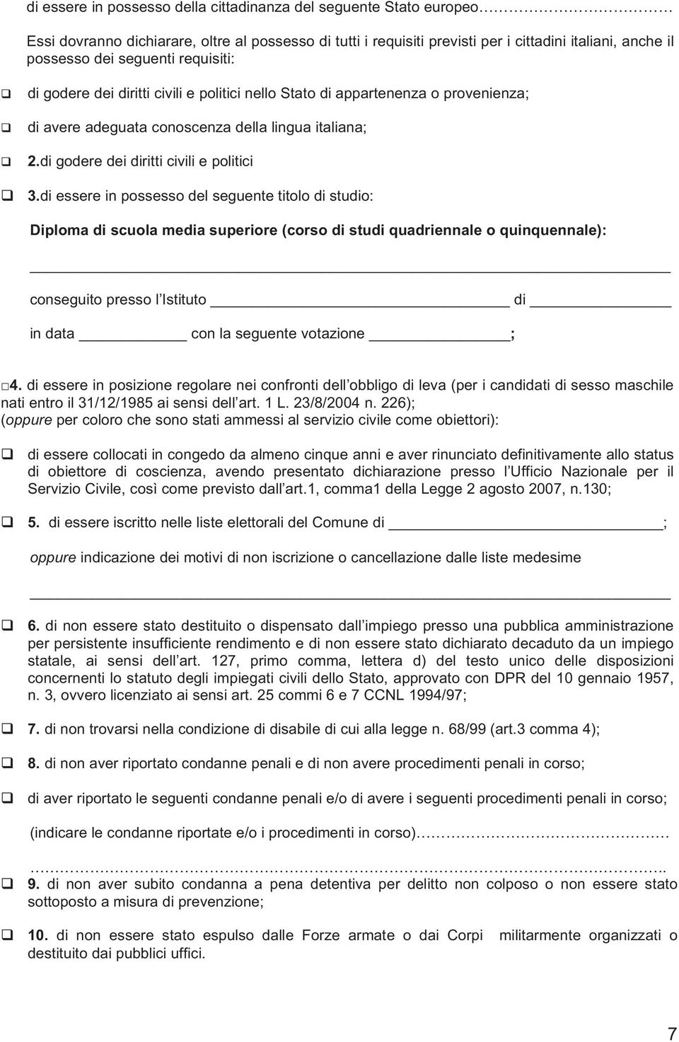 di essere in possesso del seguente titolo di studio: Diploma di scuola media superiore (corso di studi quadriennale o quinquennale): conseguito presso l Istituto di in data con la seguente votazione