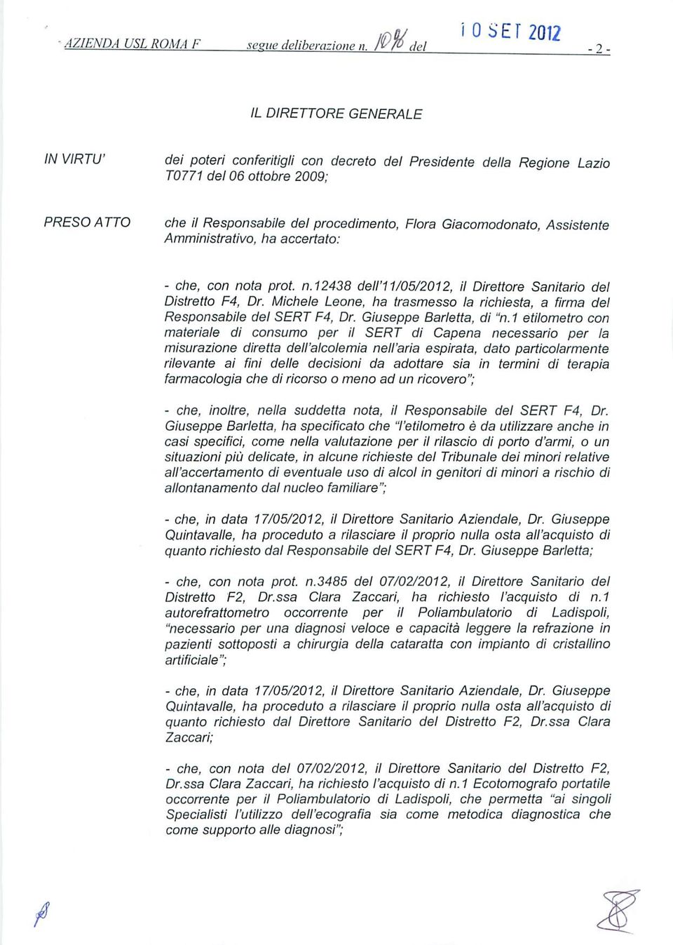 Michele Leone, ha trasmesso la richiesta, a firma del Responsabile del SERT F4, Dr. Giuseppe Barletta, di "n.