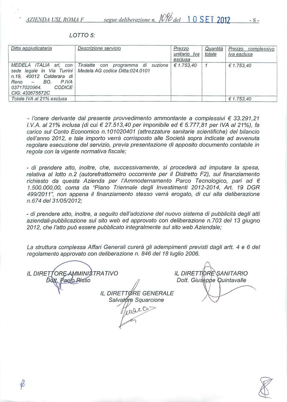 CODICE CIG:432675572C Totale IVA ai 2%.753.40 - l'onere derivante dal presente provvedimento ammontante a complessivi 33.29,2 I.V.A. al 2% inclusa (dì cui 27.53,40 per imponibile ed 5.