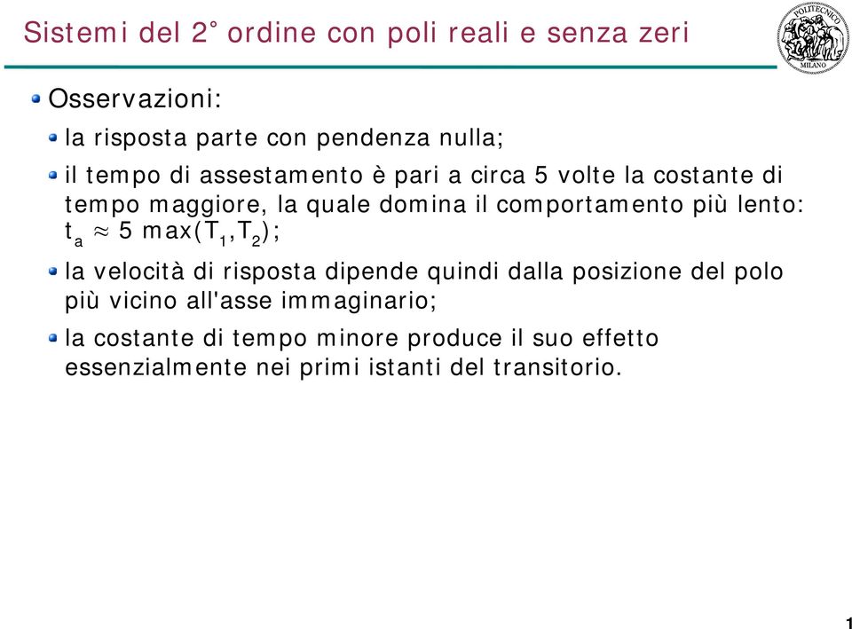 lento: t a 5 max(t,t 2 ); la velocità di risposta dipende quindi dalla posizione del polo più vicino all'asse