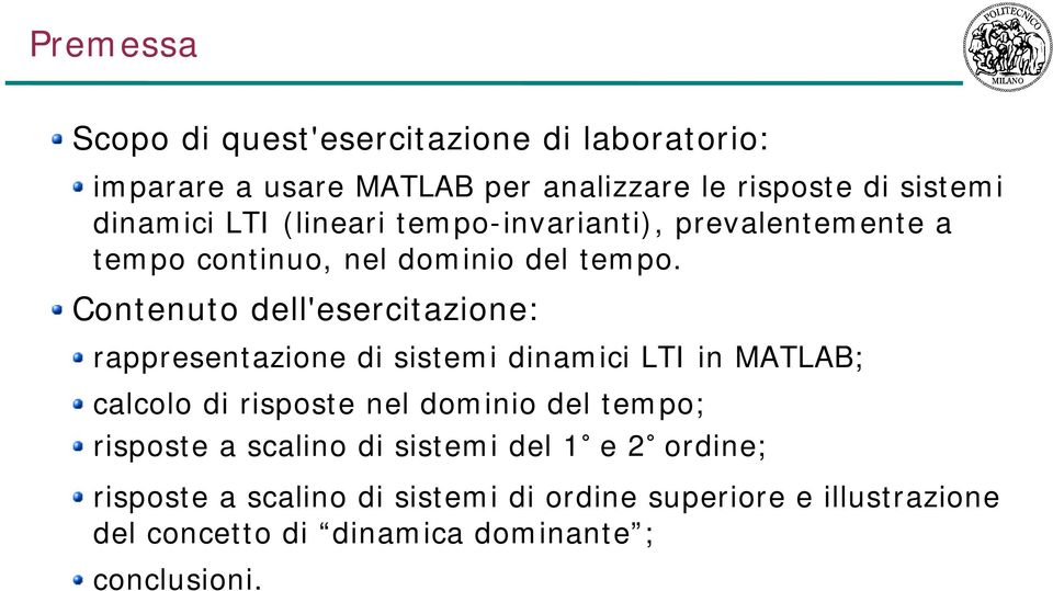 Contenuto dell'esercitazione: rappresentazione di sistemi dinamici LTI in MATLAB; calcolo di risposte nel dominio del tempo;