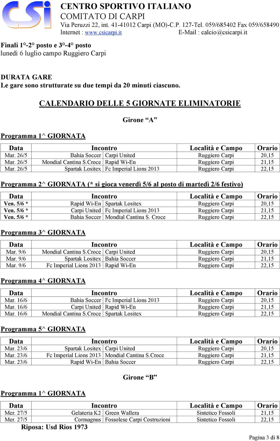 26/5 Spartak Lositex Fc Imperial Lions 2013 Ruggiero Carpi 22,15 Programma 2^ GIORNATA (* si gioca venerdì 5/6 al posto di martedì 2/6 festivo) Ven.