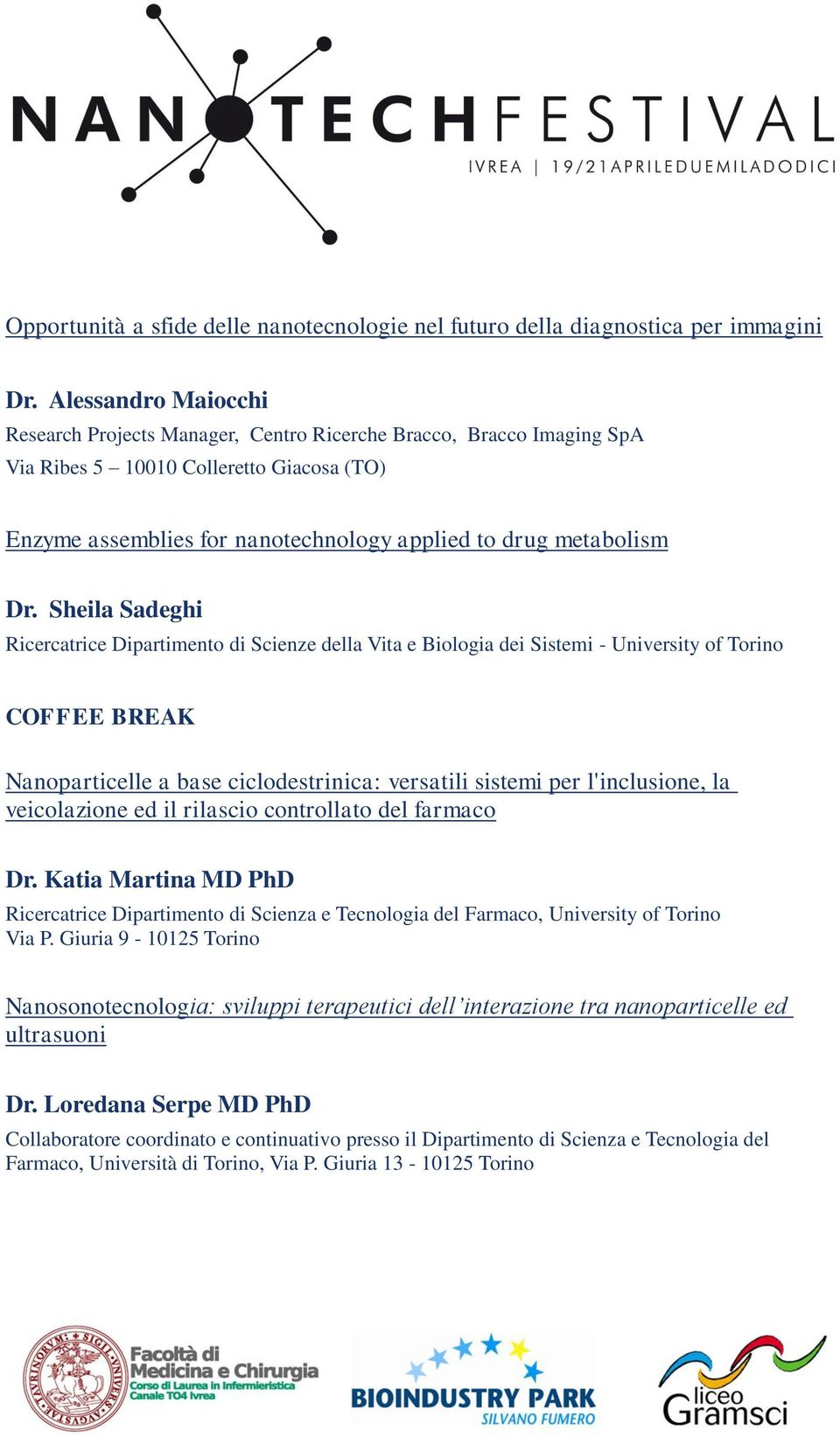 Sheila Sadeghi Ricercatrice Dipartimento di Scienze della Vita e Biologia dei Sistemi - University of Torino COFFEE BREAK Nanoparticelle a base ciclodestrinica: versatili sistemi per l'inclusione, la