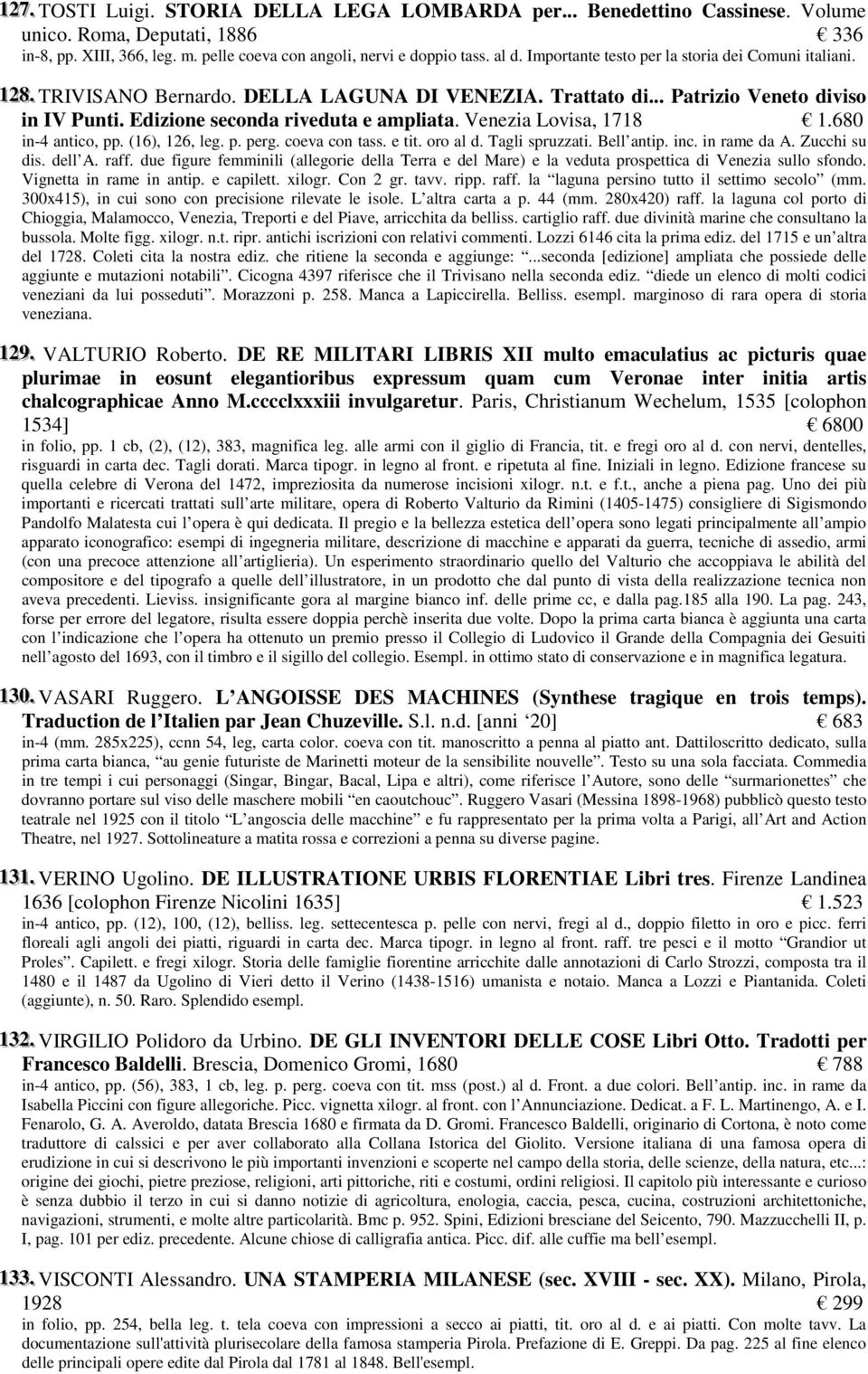 Venezia Lovisa, 1718 1.680 in-4 antico, pp. (16), 126, leg. p. perg. coeva con tass. e tit. oro al d. Tagli spruzzati. Bell antip. inc. in rame da A. Zucchi su dis. dell A. raff.