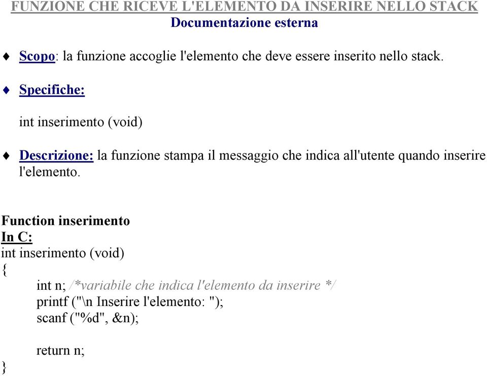 Specifiche: int inserimento (void) Descrizione: la funzione stampa il messaggio che indica all'utente quando