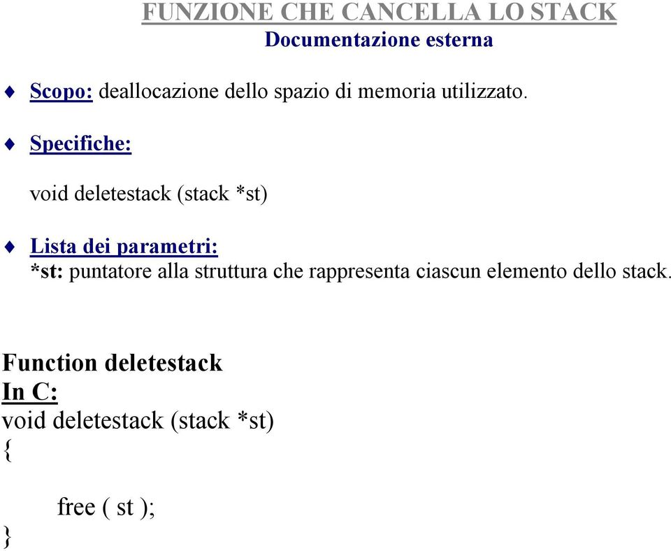 Specifiche: void deletestack (stack *st) Lista dei parametri: *st: puntatore