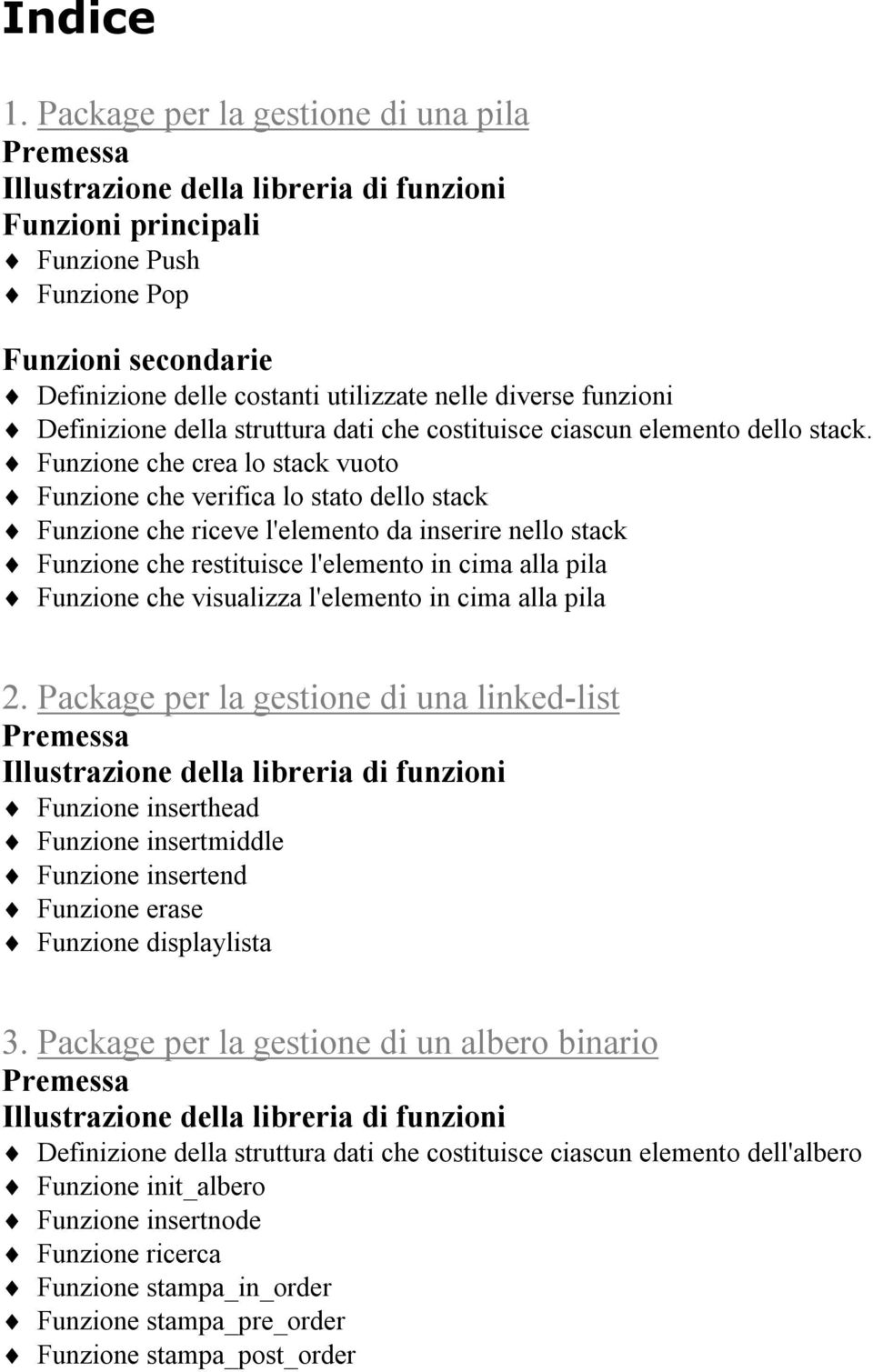 diverse funzioni Definizione della struttura dati che costituisce ciascun elemento dello stack.