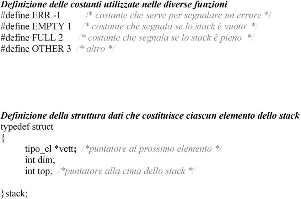 stack è pieno */ #define OTHER 3 /* altro */ Definizione della struttura dati che costituisce ciascun elemento dello