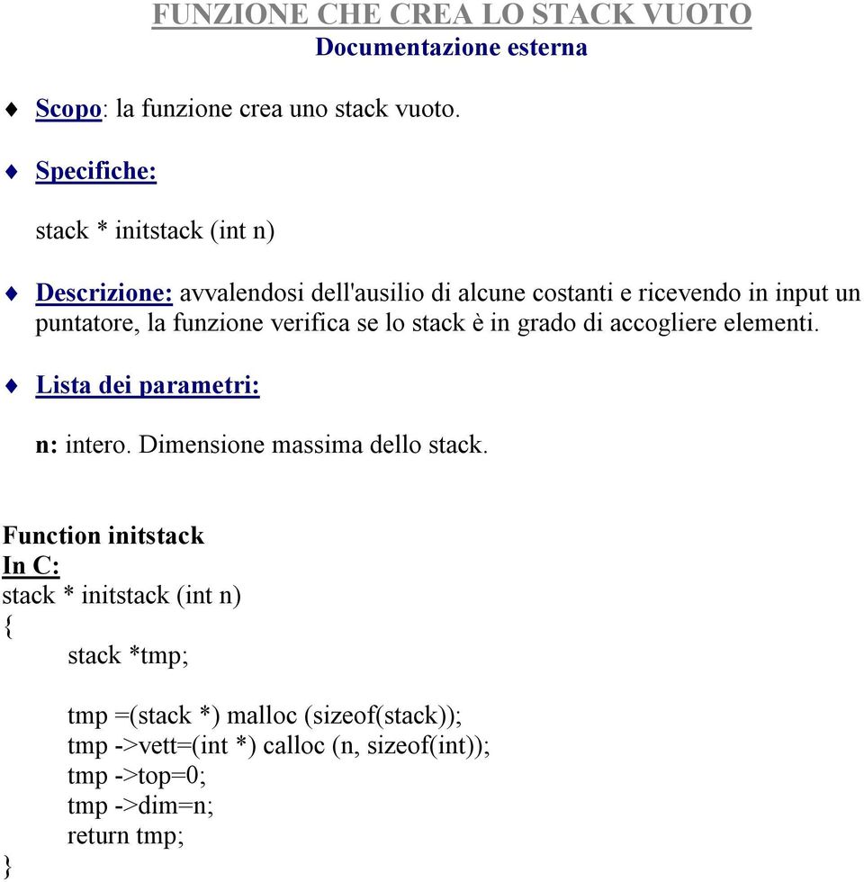 funzione verifica se lo stack è in grado di accogliere elementi. Lista dei parametri: n: intero. Dimensione massima dello stack.