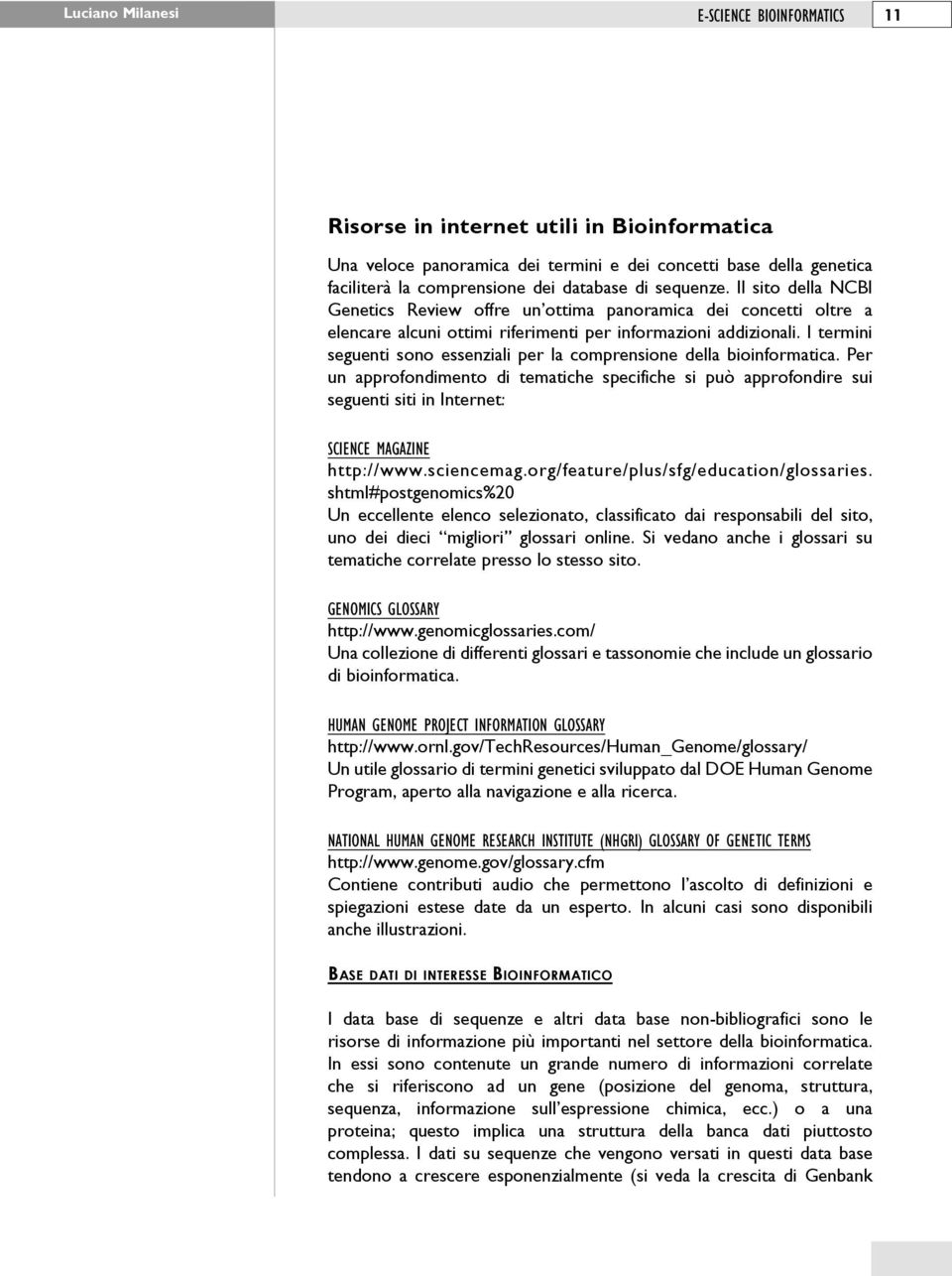 I termini seguenti sono essenziali per la comprensione della bioinformatica.