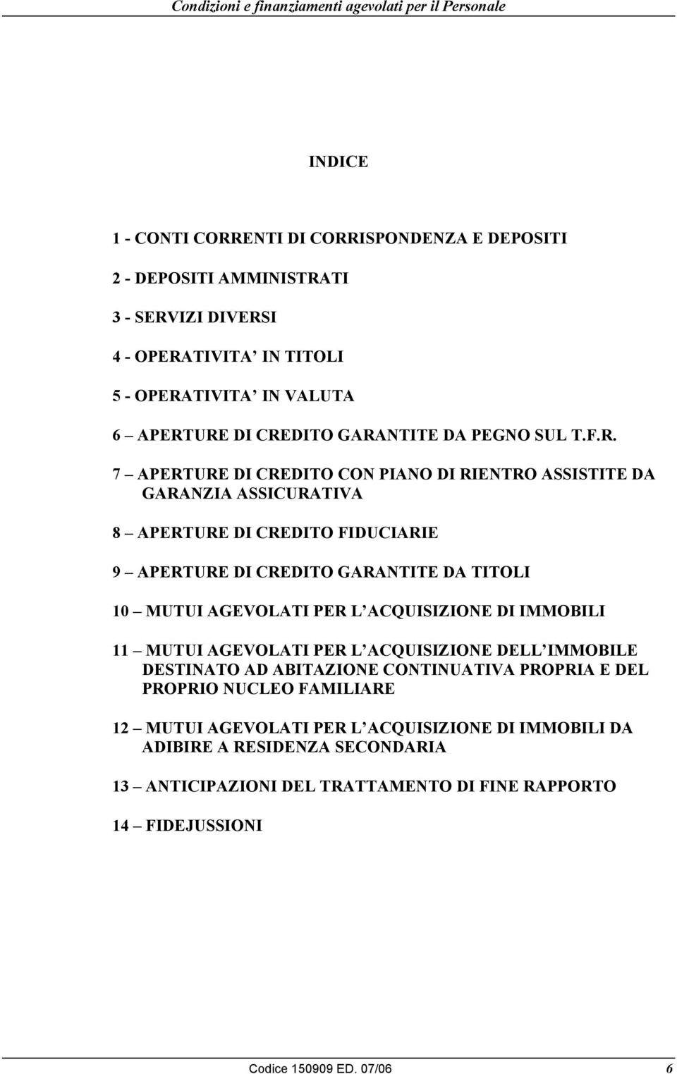 TITOLI 10 MUTUI AGEVOLATI PER L ACQUISIZIONE DI IMMOBILI 11 MUTUI AGEVOLATI PER L ACQUISIZIONE DELL IMMOBILE DESTINATO AD ABITAZIONE CONTINUATIVA PROPRIA E DEL PROPRIO NUCLEO