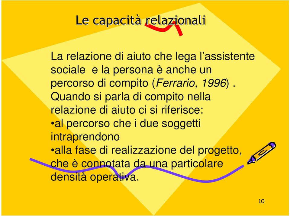 Quando si parla di compito nella relazione di aiuto ci si riferisce: al percorso