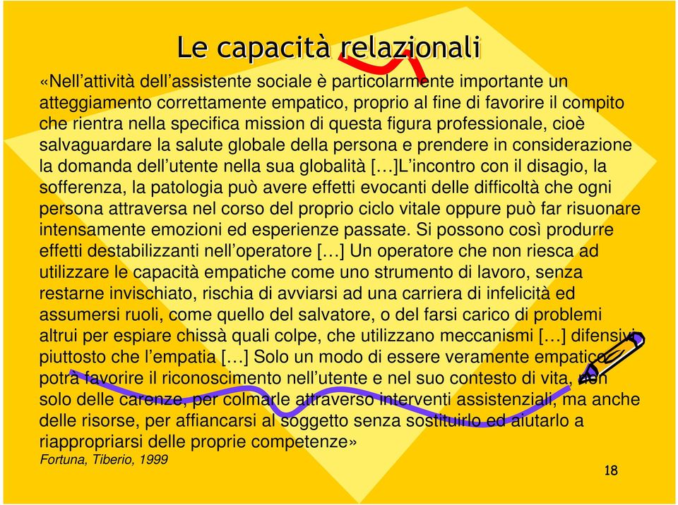 patologia può avere effetti evocanti delle difficoltà che ogni persona attraversa nel corso del proprio ciclo vitale oppure può far risuonare intensamente emozioni ed esperienze passate.