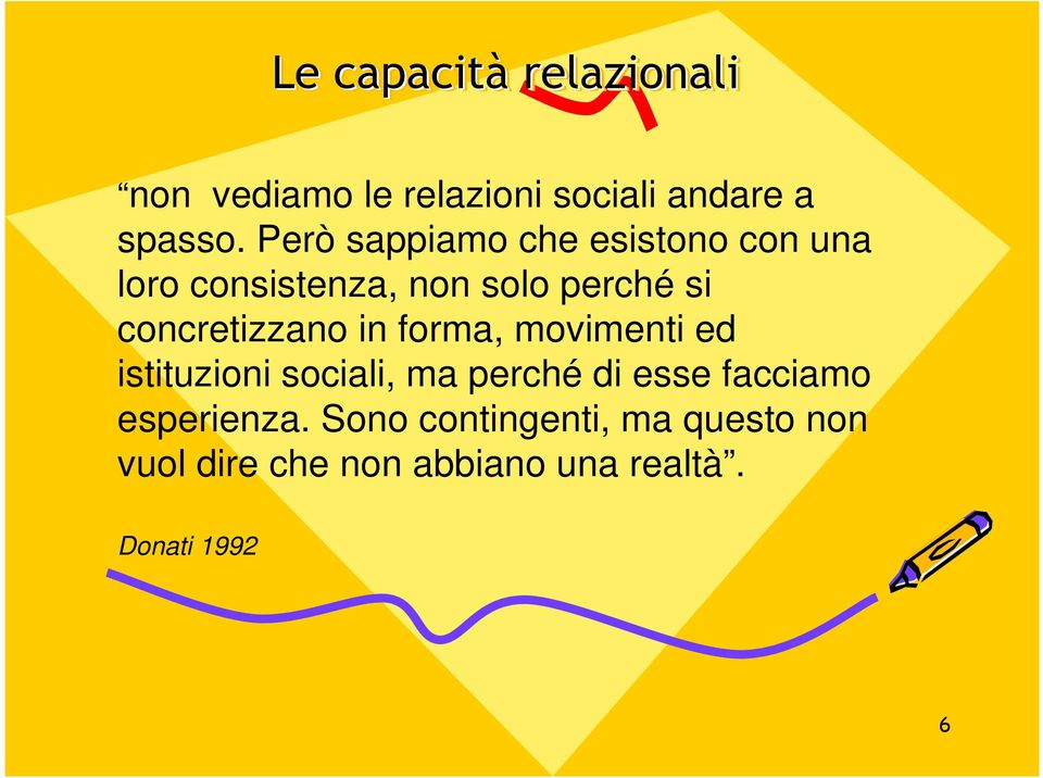 concretizzano in forma, movimenti ed istituzioni sociali, ma perché di esse