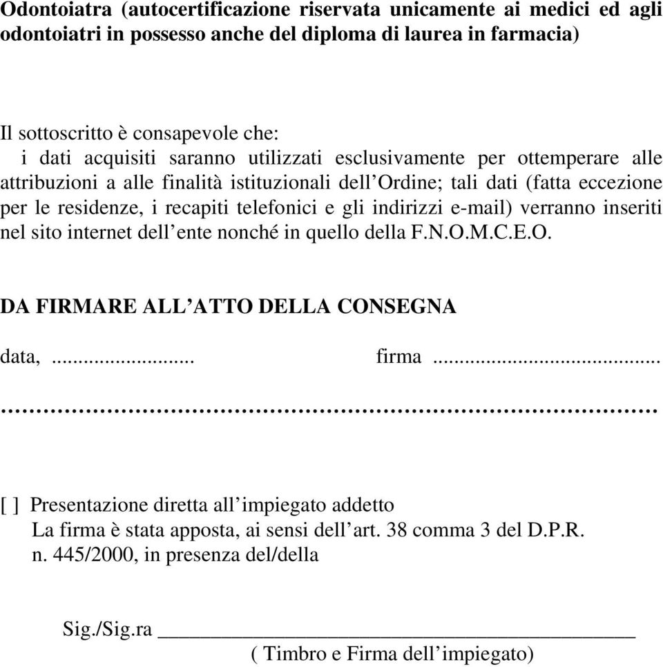 telefonici e gli indirizzi e-mail) verranno inseriti nel sito internet dell ente nonché in quello della F.N.O.M.C.E.O. DA FIRMARE ALL ATTO DELLA CONSEGNA data,... firma.