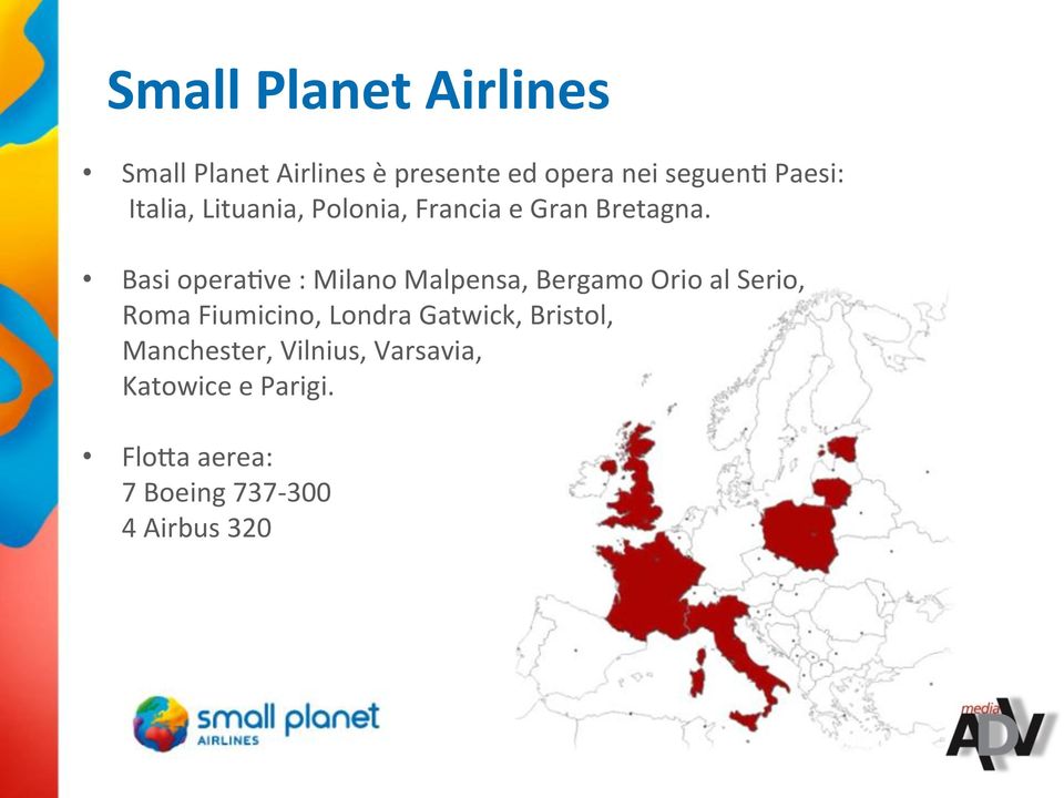 Basi operacve : Milano Malpensa, Bergamo Orio al Serio, Roma Fiumicino, Londra