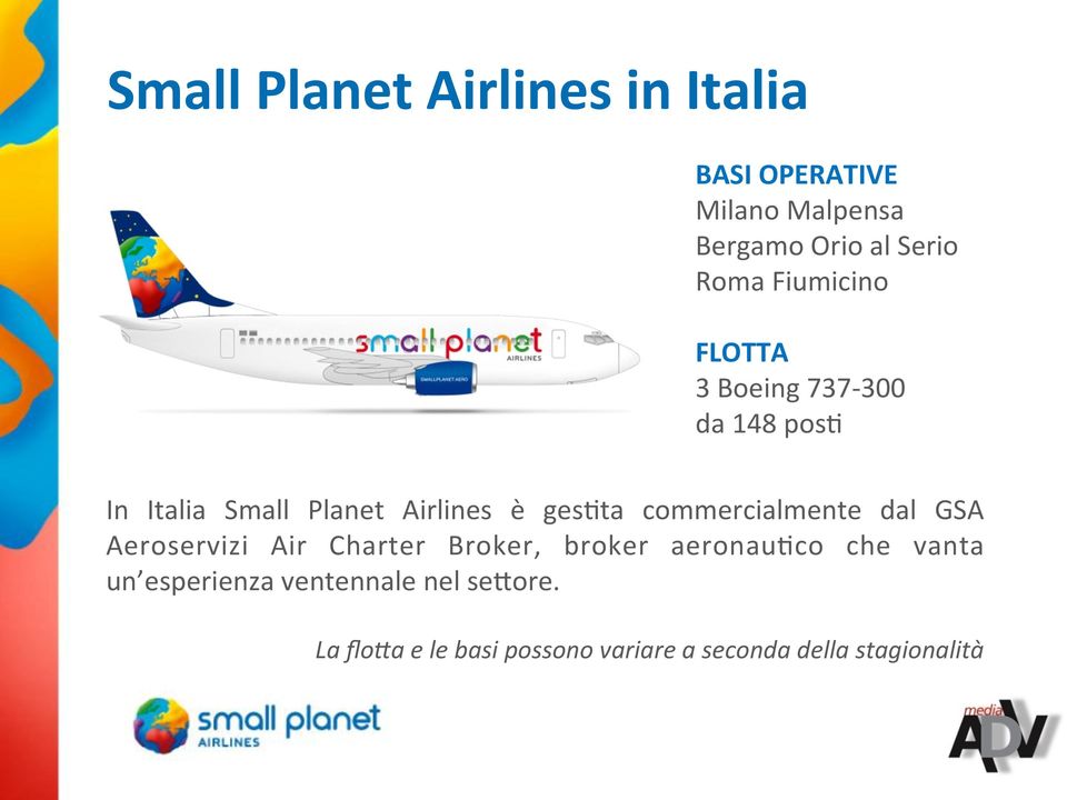 commercialmente dal GSA Aeroservizi Air Charter Broker, broker aeronaucco che vanta un