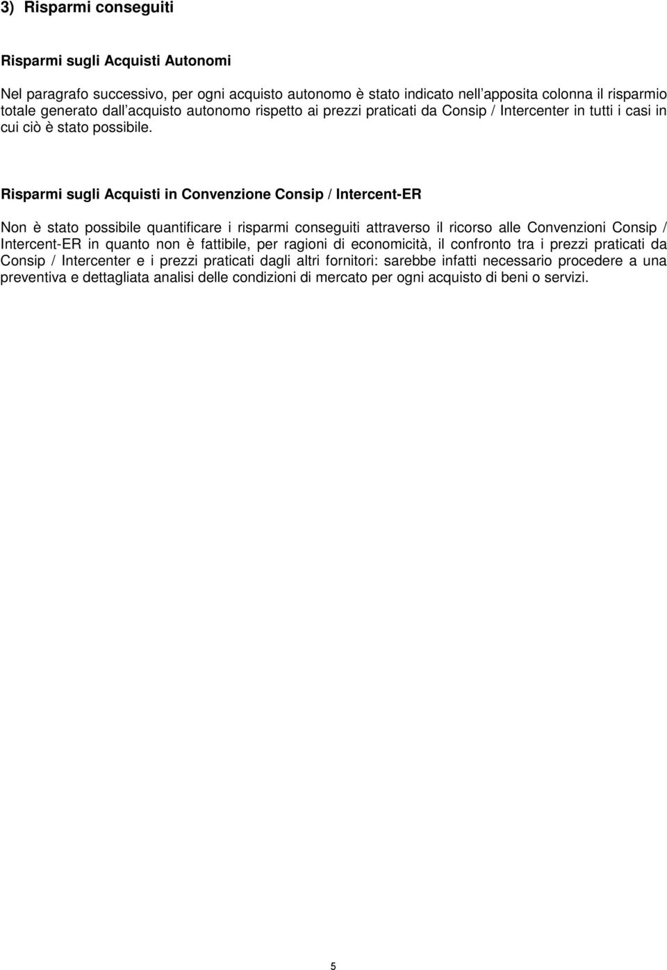 Risparmi sugli Acquisti in Convenzione Consip / Non è stato possibile quantificare i risparmi conseguiti attraverso il ricorso alle Convenzioni Consip / in quanto non è fattibile, per