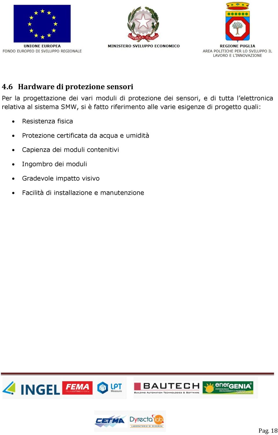 progetto quali: Resistenza fisica Protezione certificata da acqua e umidità Capienza dei moduli