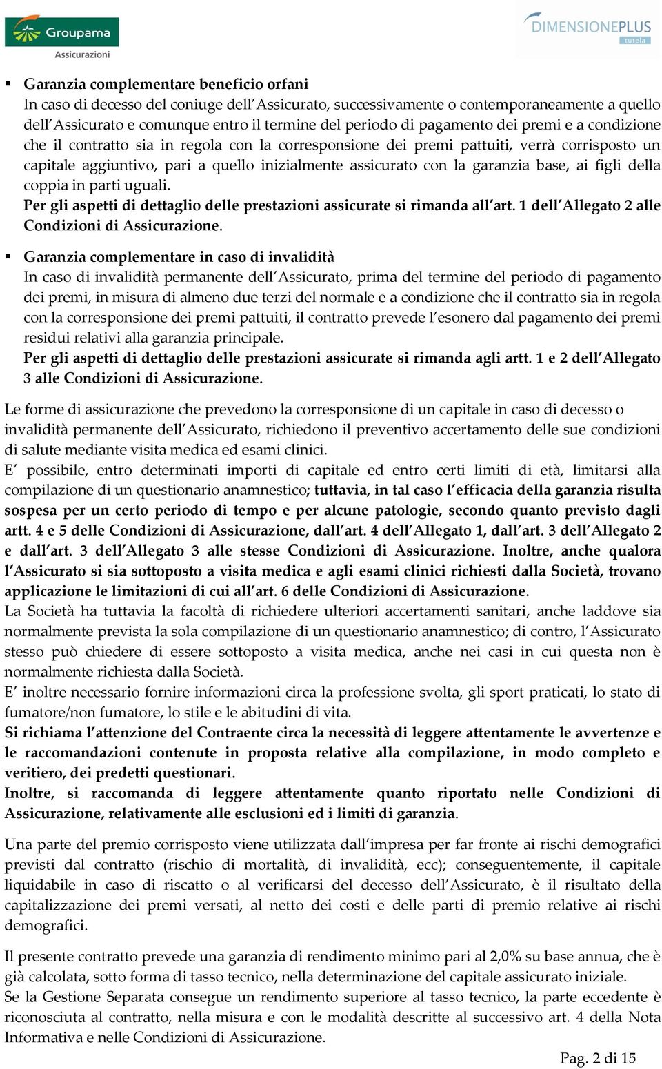 garanzia base, ai figli della coppia in parti uguali. Per gli aspetti di dettaglio delle prestazioni assicurate si rimanda all art. 1 dell Allegato 2 alle Condizioni di Assicurazione.