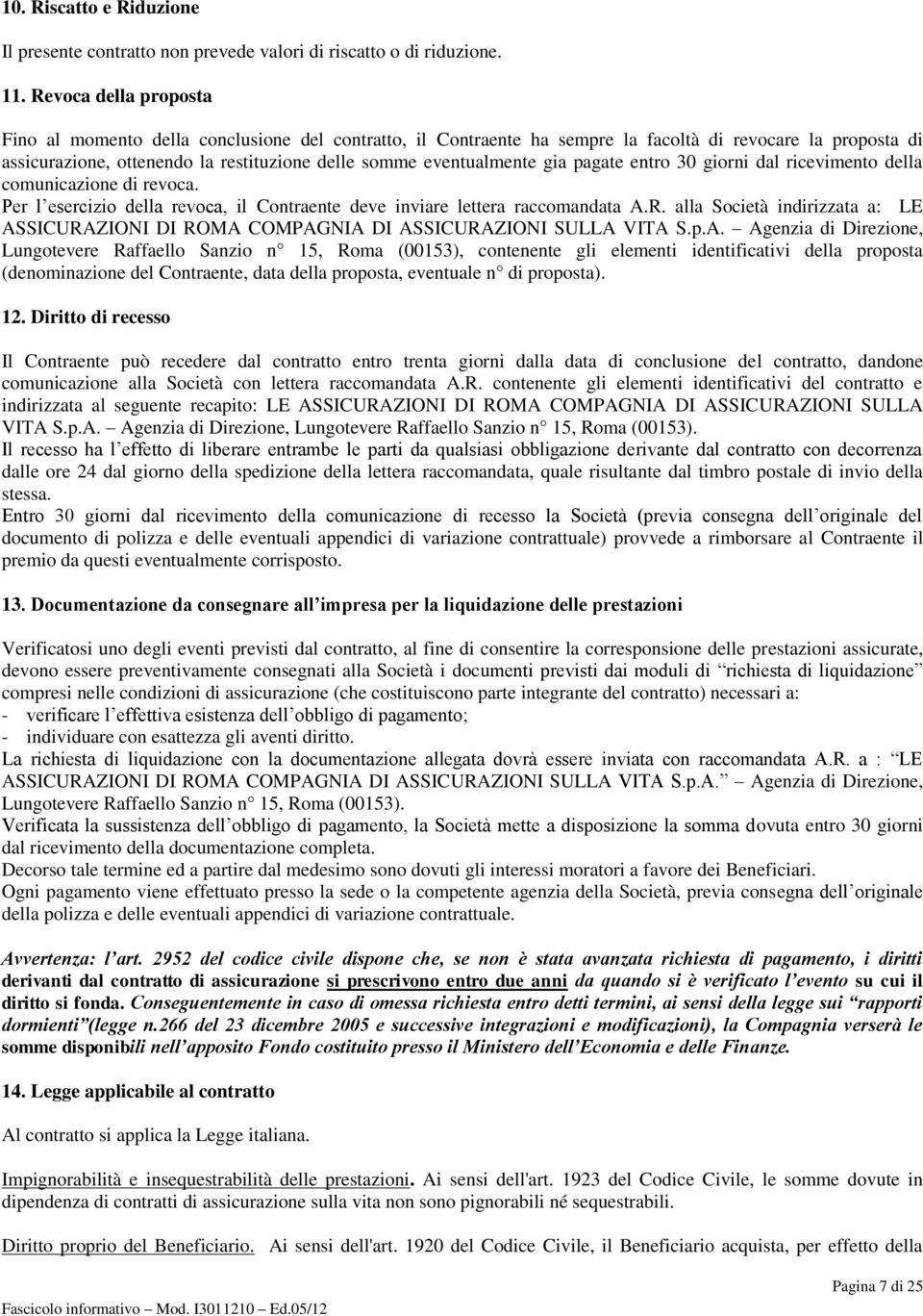 gia pagate entro 30 giorni dal ricevimento della comunicazione di revoca. Per l esercizio della revoca, il Contraente deve inviare lettera raccomandata A.R.